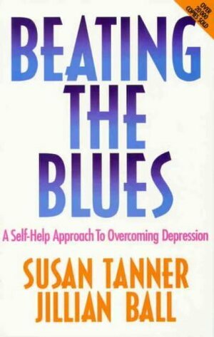Beating the Blues: A Self-help Approach to Overcoming Depression by Susan Tanner, Jillian Ball