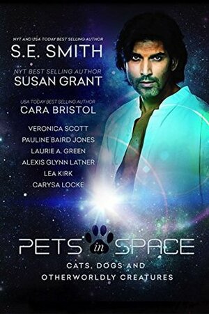 Pets in Space: Cats, Dogs, and Other Worldly Creatures by Veronica Scott, S.E. Smith, Susan Grant, Carysa Locke, Cara Bristol, Lea Kirk, Pauline Baird Jones, Laurie A. Green, Alexis Glynn Latner