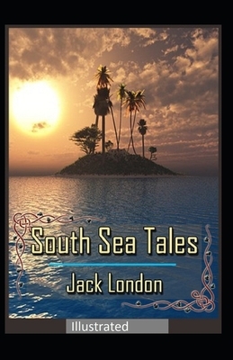 South Sea Tales Illustrated by Jack London