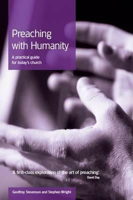 Preaching with Humanity: A Practical Guide for Today's Church by Geoffrey Stevenson, Stephen Wright