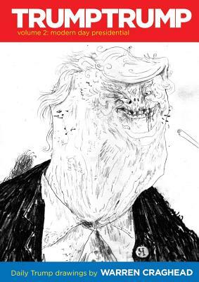 Trumptrump Volume 2: Modern Day Presidential: Daily Trump Drawings by Warren Craghead