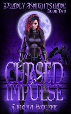 Cursed Impulse: A Deadly Knightshade Universe Story by Leigha Wolffe