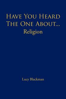 Have You Heard the One About... Religion by Lucy Blackman