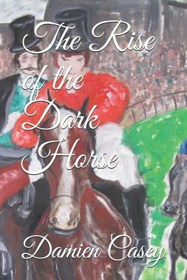 The Rise of the Dark Horse by Damien Casey