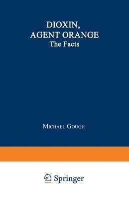 Dioxin, Agent Orange: The Facts by Michael Gough