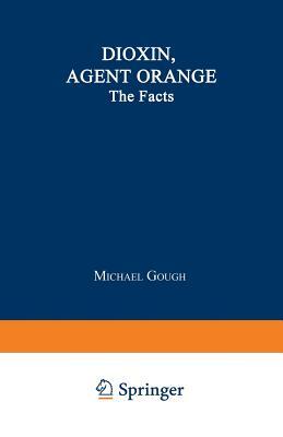 Dioxin, Agent Orange: The Facts by Michael Gough