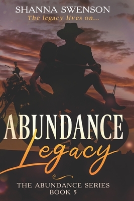Abundance Legacy: The Abundance Series: Book 5 by Shanna Swenson