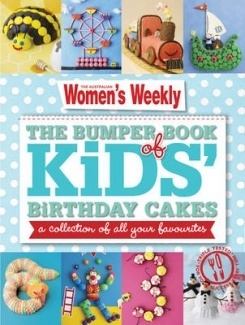 The Bumper Book of Kids' Birthday Cakes: A Collection of All Your Favourites by The Australian Women's Weekly