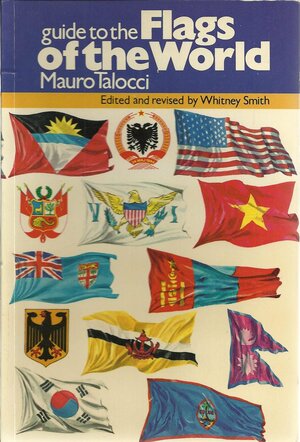 Guide To The Flags Of The World by Whitney Smith, Paolo Riccioni, Guido Canestrari, Mauro Talocci, Whitney Smith Jr.