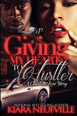 Giving My All to a Hustler by Kiara Neufville