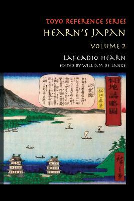 Hearn's Japan: Writings from a Mystical Country, Volume 2 by William De Lange, Lafcadio Hearn