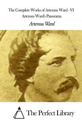 The Complete Works of Artemus Ward - VI: Artemus Ward's Panorama by Artemus Ward