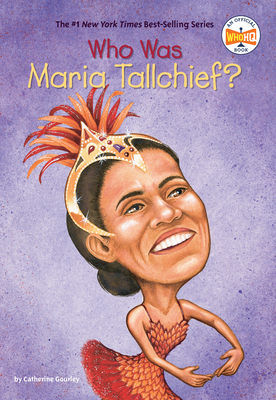 Who Was Maria Tallchief? by Catherine Gourley, Who HQ