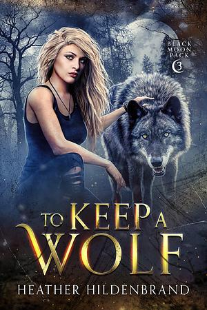 To Keep a Wolf by Heather Hildenbrand