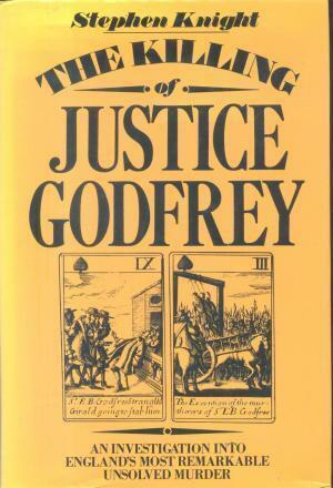 The Killing Of Justice Godfrey: An Investigation Into England's Most Remarkable Unsolved Murder by Stephen Knight