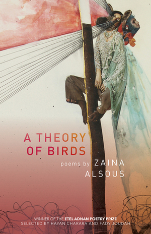 A Theory of Birds: Poems by Zaina Alsous