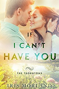 If I Can't Have You by Iris Morland