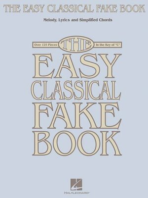 The Easy Classical Fake Book: Melody, Lyrics & Simplified Chords in the Key of c by Hal Leonard LLC