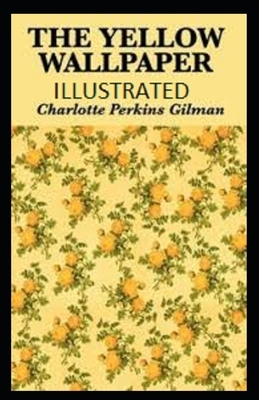 The Yellow Wallpaper Illustrated by Charlotte Perkins Gilman