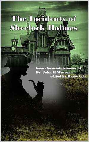 The Incidents of Sherlock Holmes by Barry Clay