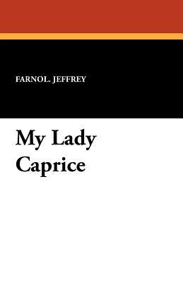My Lady Caprice by Farnol Jeffrey
