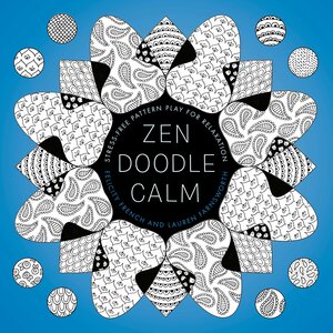 Zendoodle Calm: Stress-Free Pattern Play for Relaxation by Felicity French