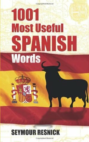 1001 Most Useful Spanish Words by Seymour Resnick