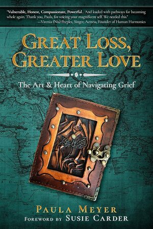 Great Loss, Greater Love by Paula Meyer