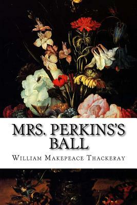 Mrs. Perkins's Ball by William Makepeace Thackeray