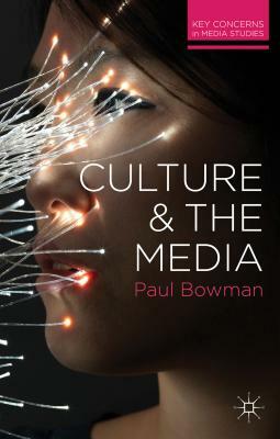 Culture and the Media by Paul Bowman