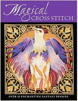 Magical Cross Stitch by Claire Crompton, Claire Crompton, Joan Elliott, Ursula Michael