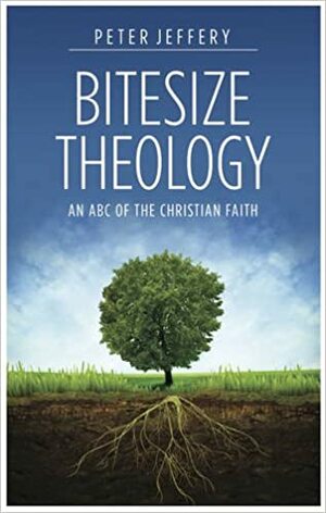 Bitesize Theology by Peter Jeffery