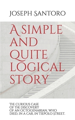 A simple and quite logical story: The curious case of the discovery of the discovery of an octogenarian, who died, in a car, in Tiepolo Street. by Joseph Santoro