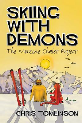 Skiing with Demons: The Morzine Chalet Project by Chris Tomlinson