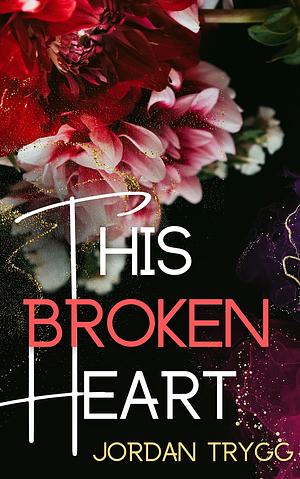 This Broken Heart by Jordan Trygg, Jordan Trygg