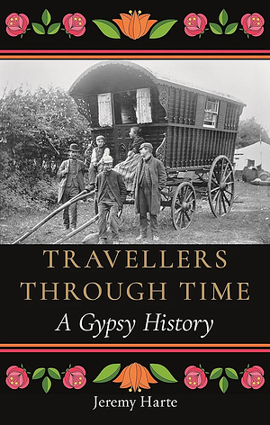 Travellers through Time: A Gypsy History by Jeremy Harte