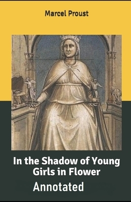 In the Shadow of Young Girls in Flower: [Annotated] by Marcel Proust