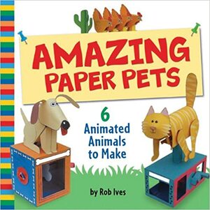 Amazing Paper Pets: 6 Animated Animals to Make by Rob Ives, Flying Pigs Limited