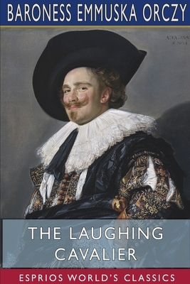 The Laughing Cavalier (Esprios Classics) by Baroness Orczy