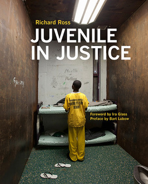 Juvenile In Justice by Bart Lubow, Ira Glass, Richard Ross