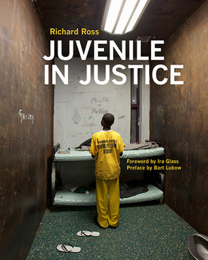 Juvenile In Justice by Bart Lubow, Richard Ross, Ira Glass