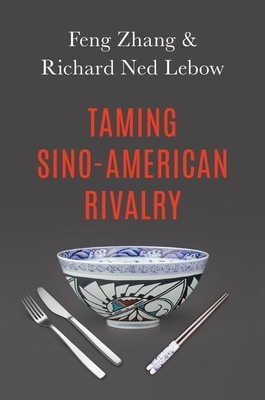 Taming Sino-American Rivalry by Feng Zhang, Richard Ned LeBow