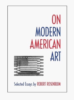 On Modern American Art by Robert Rosenblum