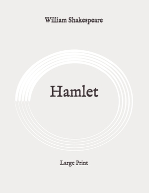 Hamlet: Large Print by William Shakespeare