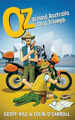 Oz: Around Australia on a Triumph by Geoff Hill, Colin O'Carroll, Jeff Hill
