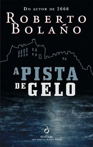 A Pista de Gelo by Roberto Bolaño, Cristina Rodríguez, Artur Guerra