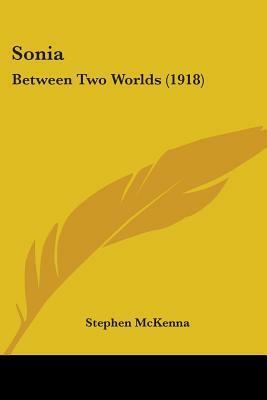 Sonia: Between Two Worlds by Stephen McKenna