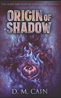 Origin Of Shadow: Trade Edition by D. M. Cain