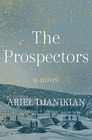 The Prospectors by Ariel Djanikian