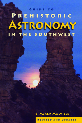 A Guide to Prehistoric Astronomy in the Southwest by J. McKim Malville